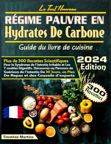 Le tout nouveau RÉGIME PAUVRE EN HYDRATES DE CARBONE Guide du livre de cuisine: Plus de 300 recettes scientifiques pour le syndrome de l'intestin ... de 30 jours, un plan de (French Edition)