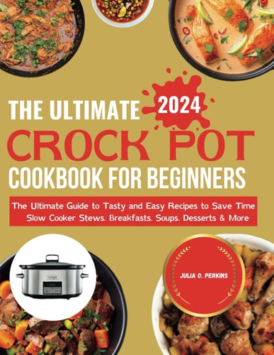 ULTIMATE CROCK POT COOKBOOK FOR BEGINNERS 2024 - The Ultimate Guide to Tasty and Easy Recipes To... Save Time Slow Cooker Stews, Breakfasts, Soups, de
