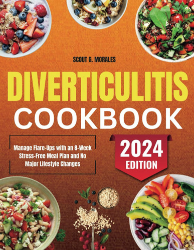 Diverticulitis Cookbook - Manage Flare-Ups with an 8-Week Stress-Free Meal Plan and No Major Lifestyle Changes