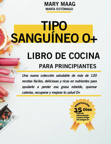 MANUAL DE COCINA PARA PRINCIPIANTES PARA PERSONAS CON TIPO DE SANGRE O+ - una coleccion fresca de... mas de 120 recetas sencillas, deliciosas y