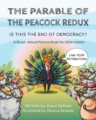 The Parable of the Peacock Redux - Is This the End of Democracy? - A Read-Aloud Picture Book for 2024 Voters