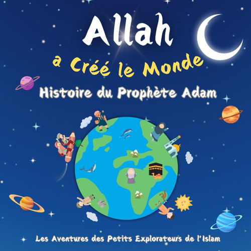 Allah a Crée le Monde Histoire du Prophète Adam