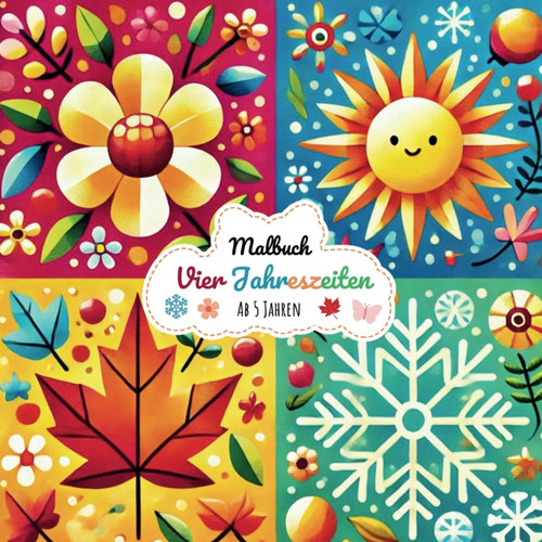 Das große Malbuch der vier Jahreszeiten: Je 10 Motive für Frühling, Sommer, Herbst und Winter | für Kinder ab 5 Jahren (German Edition)