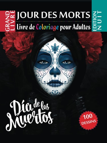 Jour des morts – Editions Nuit: Livre de coloriage pour adultes - 100 dessins - Dia de los muertos (French Edition)