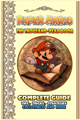Paper Mario: The Thousand-Year Door Complete Guide: Tips, Tricks, Strategies Collectibles, and more