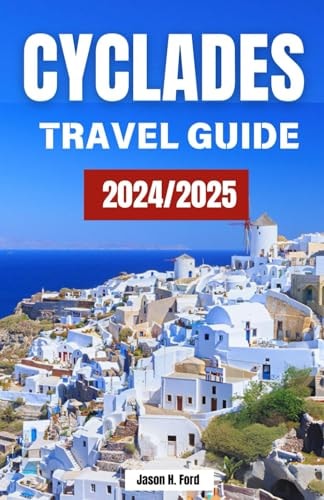 Cyclades Travel Guide 2024/2025: Explore Iconic Islands, Stunning Beaches, Local Cuisine, Accommodation, Activities and Insider Tips for an Unforgettable Greek Escape