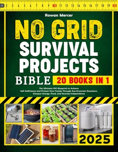 No Grid Survival Projects Bible: 20 Books in 1: The Ultimate DIY Blueprint to Achieve Self-Sufficiency and Protect Your Family Through Any Economic Downturns: Conquer Energy, Food, and Security Independence
