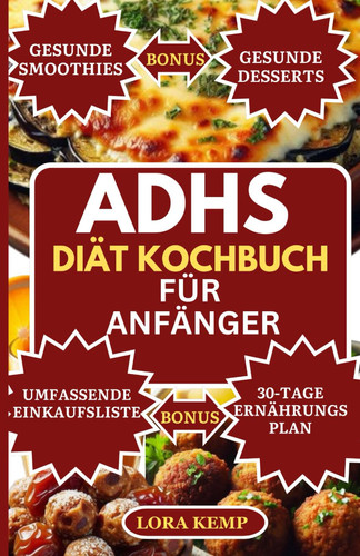 ADHS DIAT KOCHBUCH FUR ANFANGER - kostliche ballaststoffreiche, proteinreiche,... entzundungshemmende rezepte zum kochen fur kinder