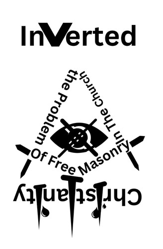 INVERTED CHRISTIANITY: The Problem of Freemasonry in the Church