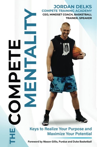The Compete Mentality: Keys to Realize Your Purpose and Maximize Your Potential