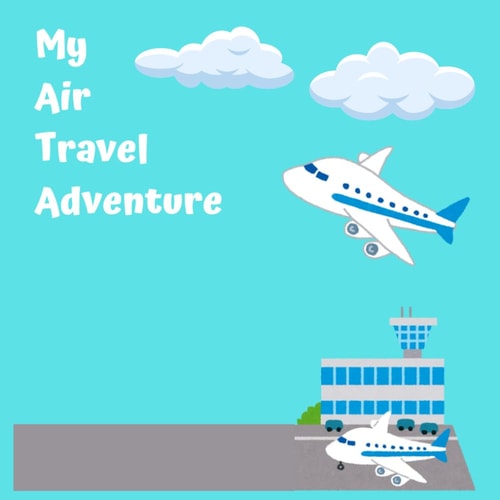 My Air Travel Adventure: A Social Story to help kids with autism or anxiety cope with air travel (Step by Step: Social Stories for Awesome Kids)