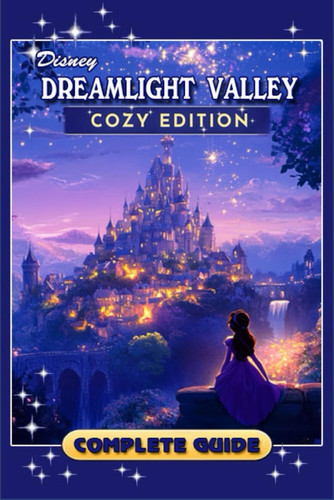 Dreamlight Valley Cozy Edition Complete Guide (New Updated) Tips, Tricks, Strategies, Secrets, and Help