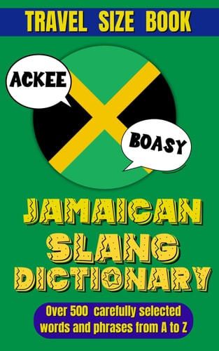 Jamaican Slang Dictionary: The Essential Dictionary for Jamaican Slang and Expressions
