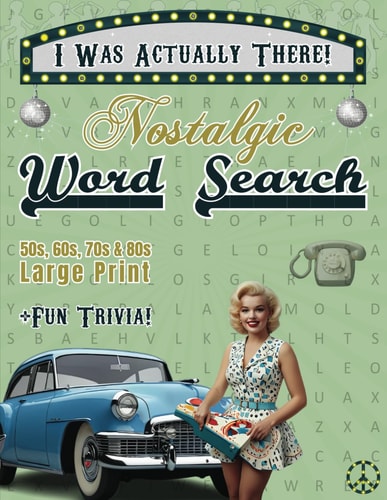 Nostalgic Word Search for Adults: Large Print, Retro-Themed Puzzles and Fun Trivia from the 50s, 60s, 70s, & 80s - Relaxing Wordfind Games to Remember ... Days (I Was Actually There: Nostalgic Fun!)