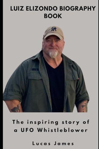Luiz Elizondo Biography Book: The inspiring story of a UFO Whistleblower