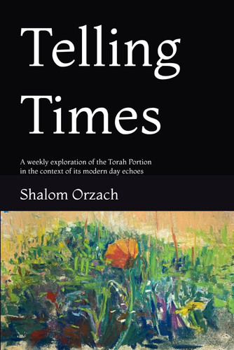 Telling Times - A Weekly Exploration of the Torah Portion in the Context of Its Modern Day Echoes