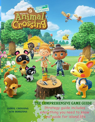 Animal Crossing New Horizons: THECOMPREHENSIVE GAME GUIDE: Strategy guide includes everything you need to know and guide for island life