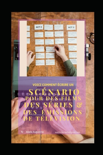 COMMENT ÉCRIRE UN SCÉNARISTE (GUIDE COMPLET DE RÉALISATION DE CINÉMA.) (French Edition)