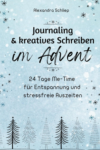Journaling & kreatives Schreiben im Advent: 24 Tage Me-Time für Entspannung und stressfreie Auszeiten (German Edition)