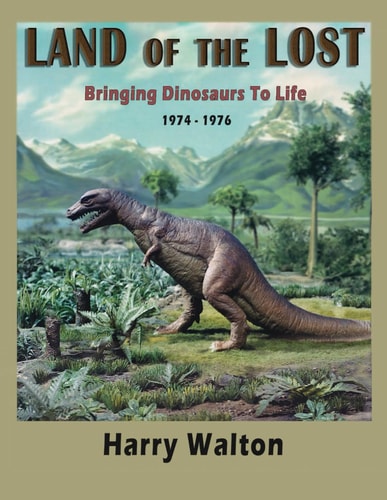 Land Of The Lost: Bringing Dinosaurs To Life 1974-1976