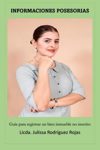 INFORMACIONES POSESORIAS: GUÍA PARA REGISTRAR UN BIEN INMUEBLE NO INSCRITO (Spanish Edition)