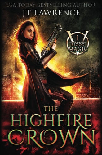 The HighFire Crown An Urban Fantasy Action Adventure: Blood Magic Book One