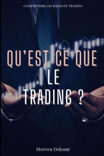 Qu'est ce que le trading ?: Comprendre les bases du trading (French Edition)