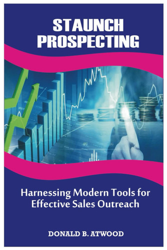 Staunch Prospecting - Harnessing Modern Tools For Effective Sales Outreach