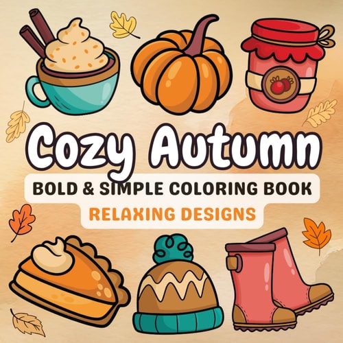 Cozy Autumn Coloring Book: For Adults & Teens, Bold and Easy Cute Fall Hygge, Simple, Inspired Designs for Stress Relief and Relaxation