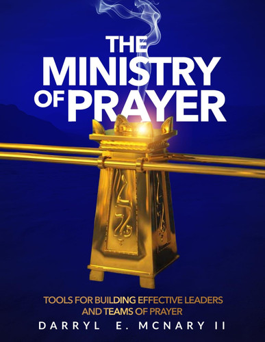 The Ministry of Prayer: Tools for Building Effective Leaders and Teams of Prayer