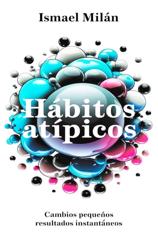 Hábitos atípicos - Cambios pequeños, resultados instantáneos (Autoconocimiento)