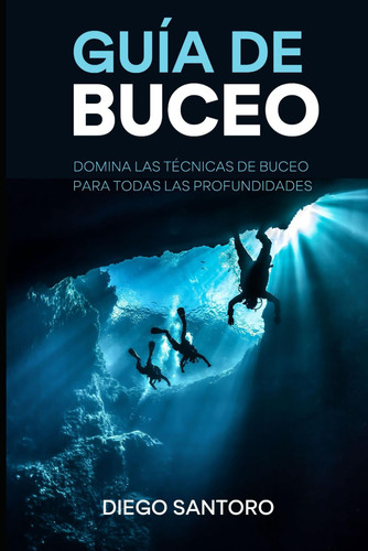 GUÍA DE BUCEO: Domina las técnicas de buceo para todas las profundidades (Spanish Edition)
