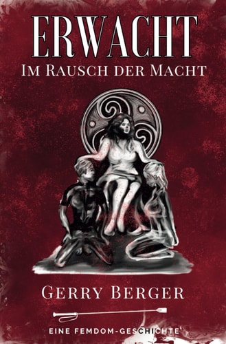 Erwacht - Im Rausch der Macht: Eine Femdom-Geschichte (German Edition)