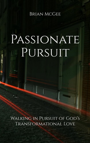 Passionate Pursuit - Walking in Pursuit of God's Transformational Love