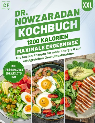 Dr. Nowzaradan Kochbuch XXL: 1200 Kalorien – Maximale Ergebnisse | Die besten Rezepte für mehr Energie & zur erfolgreichen Gewichtsabnahme - Inkl. ... Einkaufslisten uvm. (German Edition)