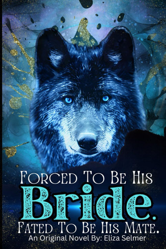 Forced To be His Bride. Fated To Be His Mate.