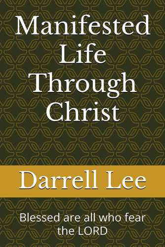 Manifested Life Through Christ - Blessed are All who Fear the LORD