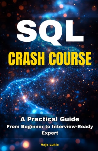 SQL Crash Course A Practical Guide from Beginner to Interview-ready Expert
