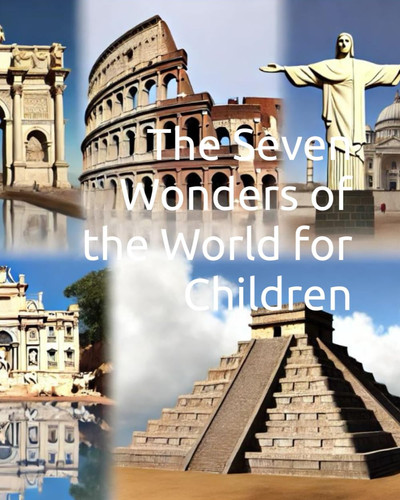 SEVEN WONDERS OF THE WORLD FOR CHILDREN.