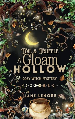 Gloam Hollow: Toil & Truffle: Cozy Witch Mystery Book One (Gloam Hollow Cozy Witch Mysteries)