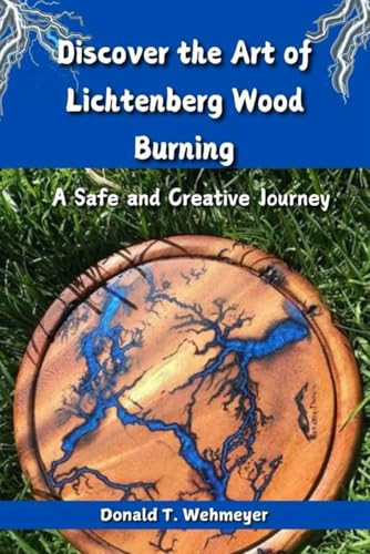 The Ins and Outs of Lichtenberg Wood Burning: A Safe and Creative Journey