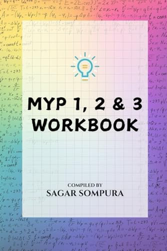 MYP Mathematics Workbook: Building Skills Through Real-World Applications: For MYP 1,2 & 3