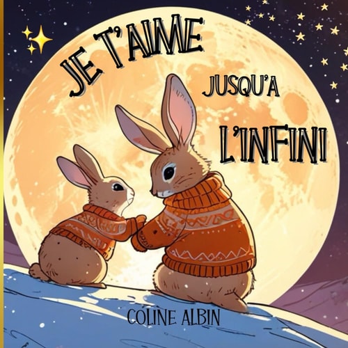 Je t'aime jusqu'à l'infini, Album Jeunesse: Livre enfant sur le thème de l'amour d'une maman pour son enfant, 3 ans, 4 ans, 5 ans, 6 ans, lien enfant ... confiance en soi, cp ce1 (French Edition)