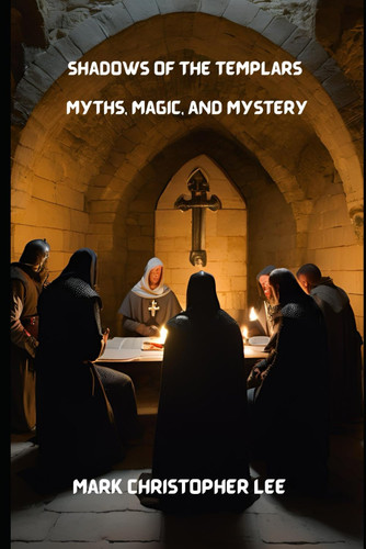 Shadows of the Templars - Myths, Magic, and Mystery