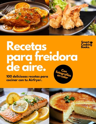 Recetas para freidora de aire: 100 recetas a todo color para Air Fryer. Descubre el placer de cocinar recetas fáciles, saludables y rápidas para cada día. (Spanish Edition)