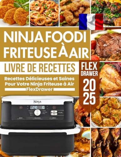 Livre De Recettes Ninja Friteuse à Air FlexDrawer 2025 (French Edition)