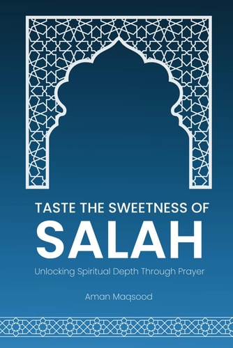 Taste the Sweetness of Salah Unlock the Power of Prayer for Inner Peace Islamic Guide to Deepen Your Salah Experience