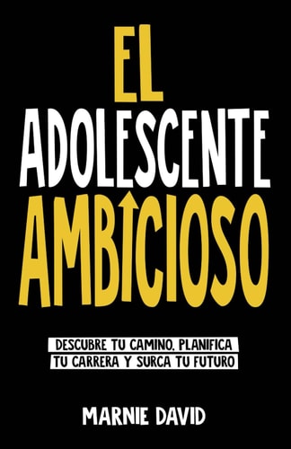 El Adolescente Ambicioso: Descubre Tu Camino, Planifica Tu Carrera y Surca Tu Futuro (La Radiante Adolescente) (Spanish Edition)