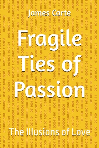 Fragile Ties of Passion - The Illusions of Love