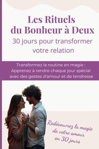 Les Rituels du Bonheur à Deux: 30 Jours pour Transformer votre Relation (French Edition)